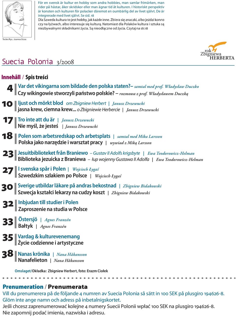 Zbiera się znaczki, albo jeździ konno czy na łyżwach, albo interesuje się kulturą. Natomiast dla Polaków kultura i sztuka są niezbywalnymi składnikami życia. Są nieodłączne od życia. Czytaj na str.