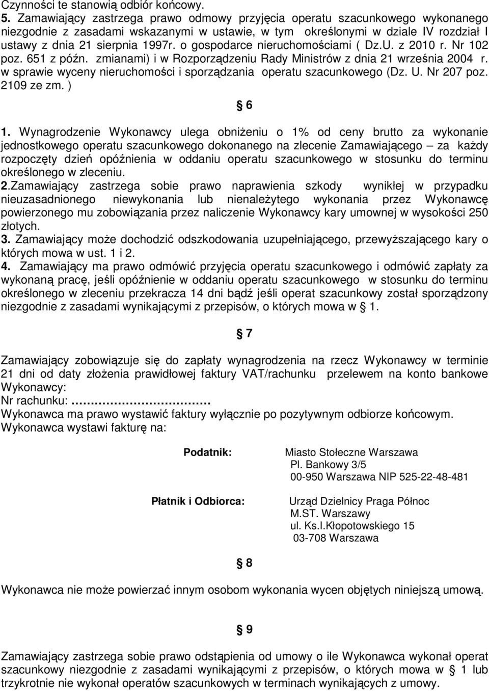 o gospodarce nieruchomościami ( Dz.U. z 2010 r. Nr 102 poz. 651 z późn. zmianami) i w Rozporządzeniu Rady Ministrów z dnia 21 września 2004 r.