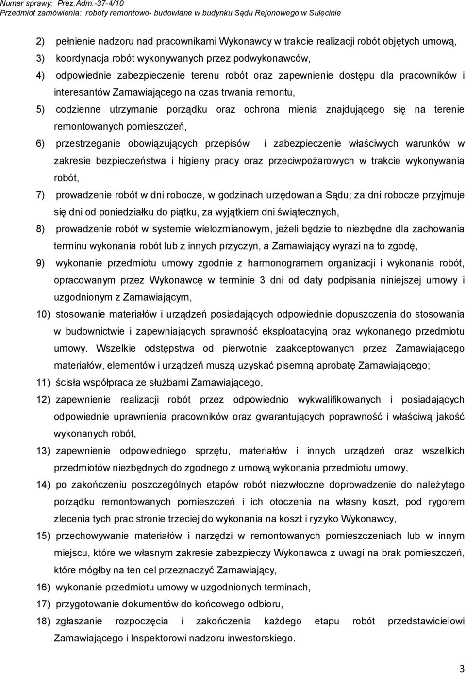 6) przestrzeganie obowiązujących przepisów i zabezpieczenie właściwych warunków w zakresie bezpieczeństwa i higieny pracy oraz przeciwpożarowych w trakcie wykonywania robót, 7) prowadzenie robót w