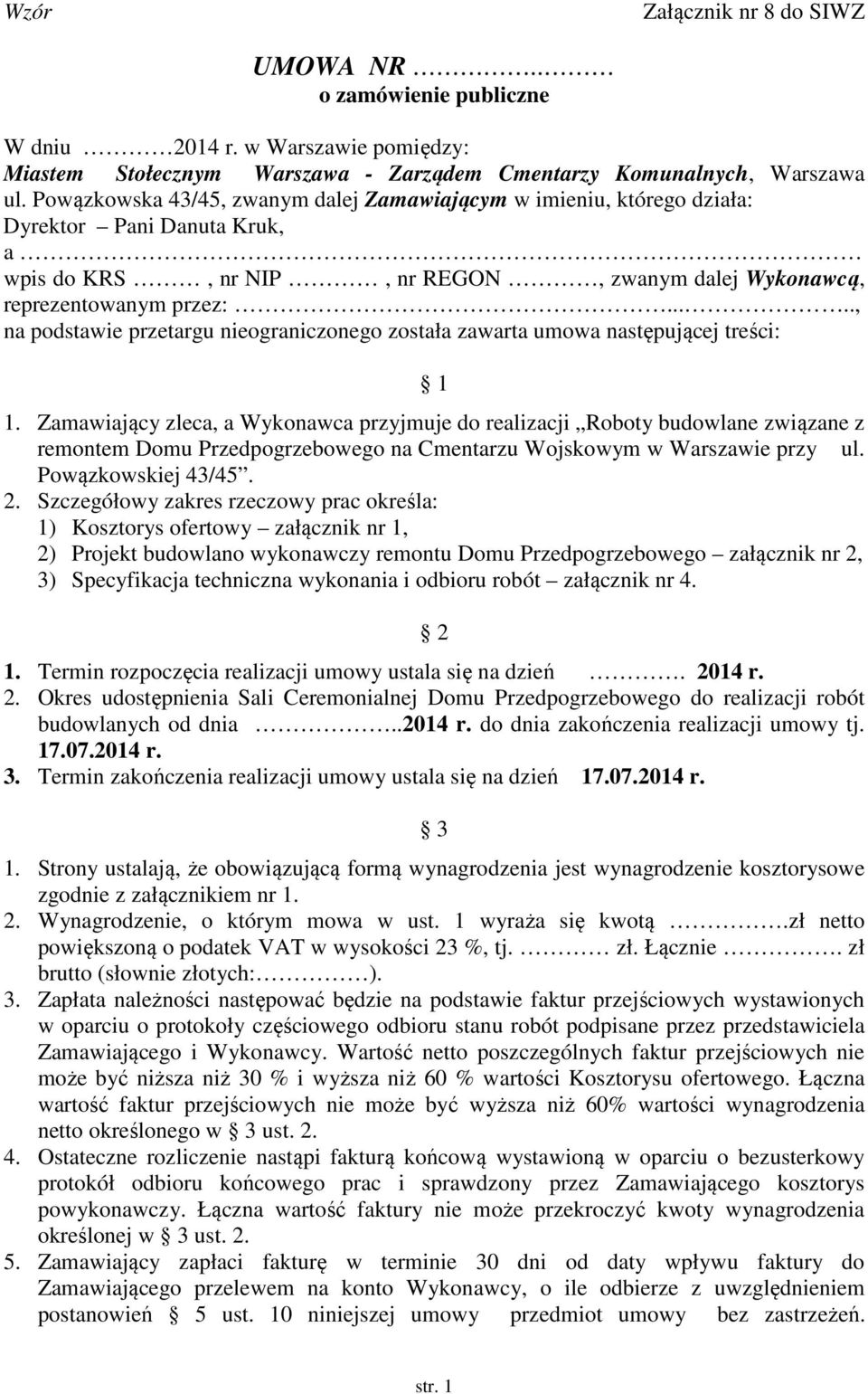 ...., na podstawie przetargu nieograniczonego została zawarta umowa następującej treści: 1 1.