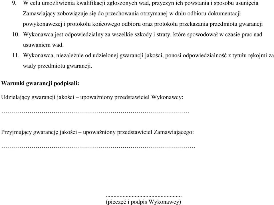 Wykonawca jest odpowiedzialny za wszelkie szkody i straty, które spowodował w czasie prac nad usuwaniem wad. 11.