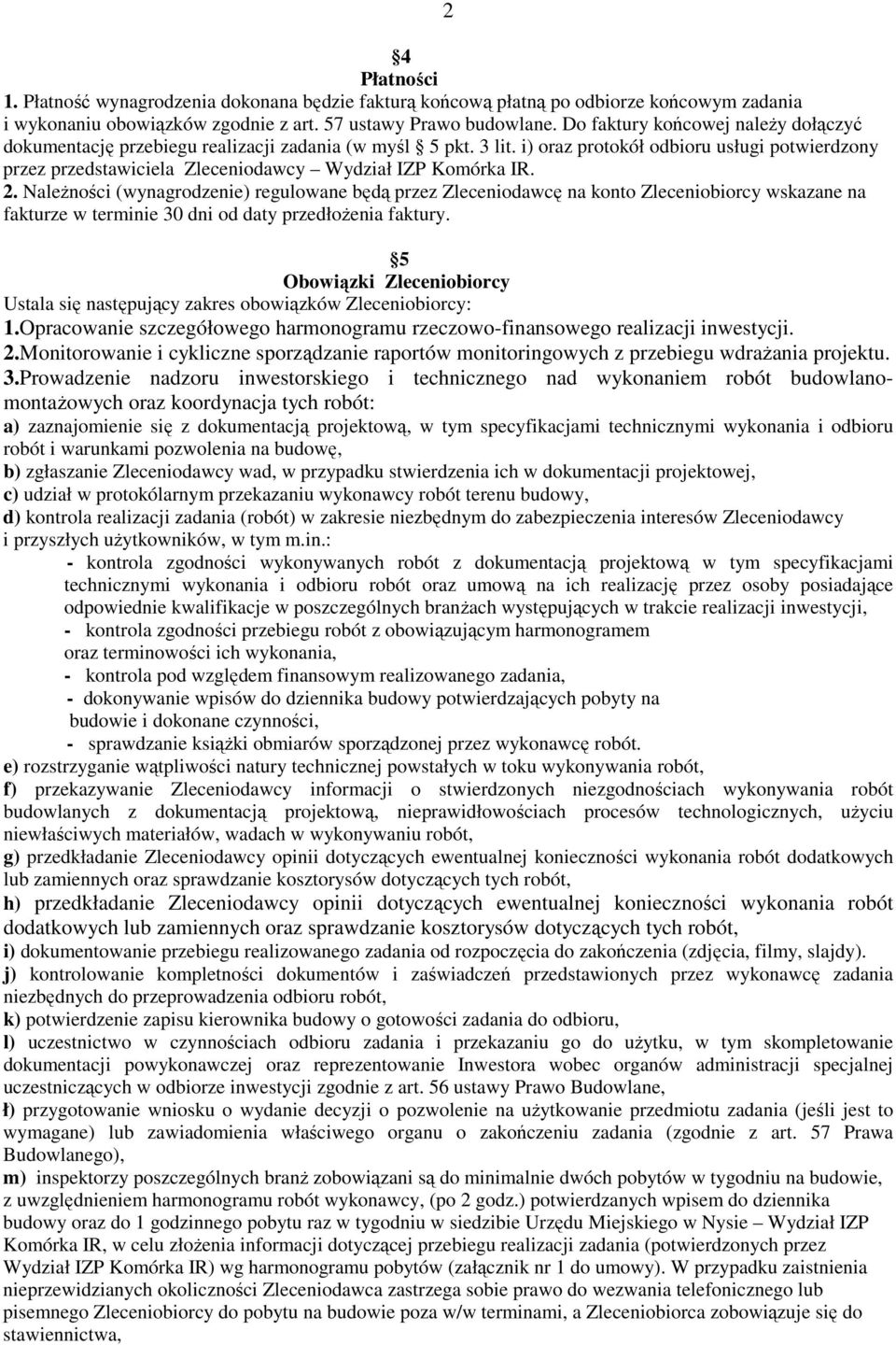 i) oraz protokół odbioru usługi potwierdzony przez przedstawiciela Zleceniodawcy Wydział IZP Komórka IR. 2.