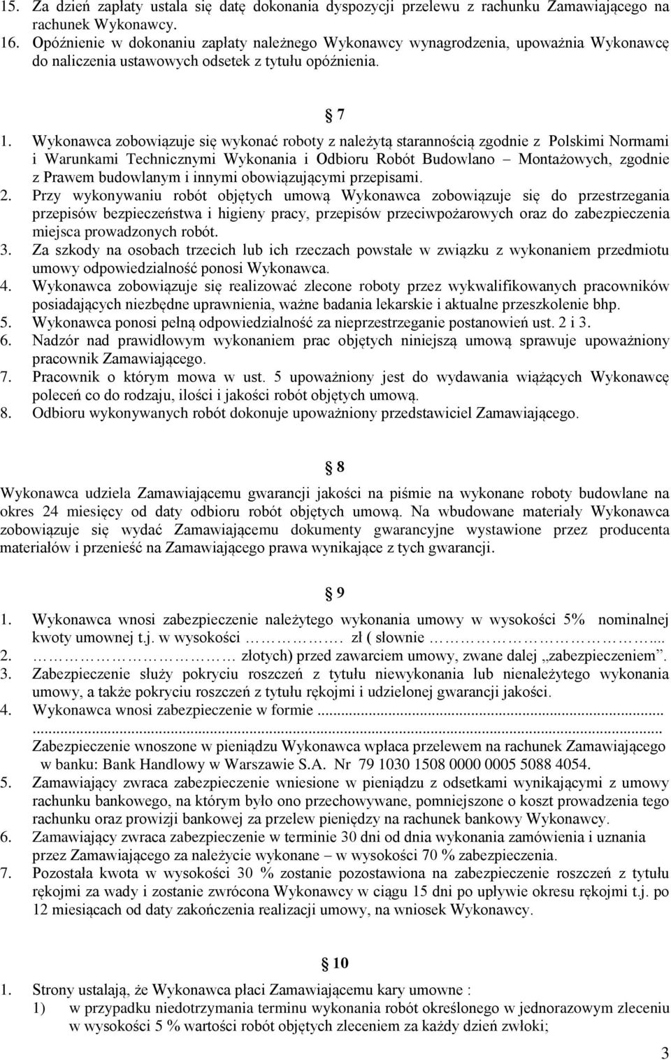 Wykonawca zobowiązuje się wykonać roboty z należytą starannością zgodnie z Polskimi Normami i Warunkami Technicznymi Wykonania i Odbioru Robót Budowlano Montażowych, zgodnie z Prawem budowlanym i