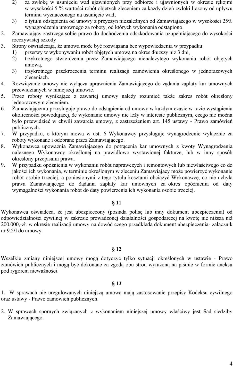 % wynagrodzenia umownego za roboty, od których wykonania odstąpiono. 2. Zamawiający zastrzega sobie prawo do dochodzenia odszkodowania uzupełniającego do wysokości rzeczywistej szkody 3.