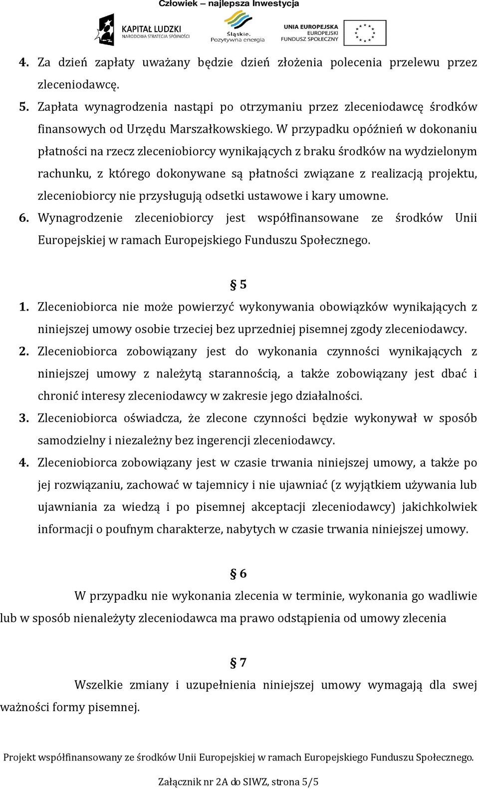 W przypadku opóźnień w dokonaniu płatności na rzecz zleceniobiorcy wynikających z braku środków na wydzielonym rachunku, z którego dokonywane są płatności związane z realizacją projektu,