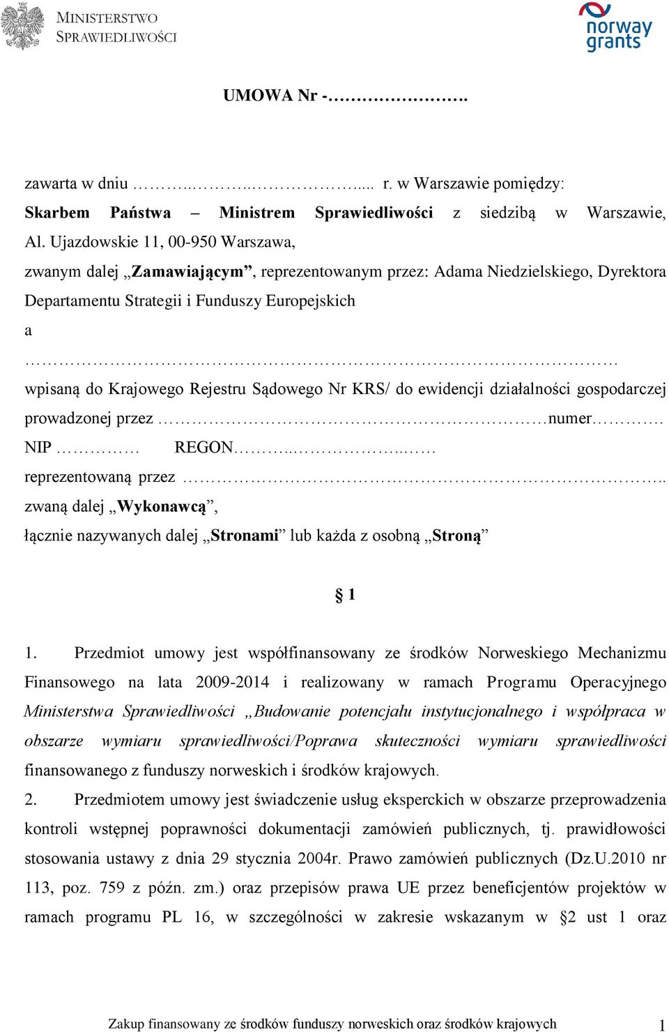 Sądowego Nr KRS/ do ewidencji działalności gospodarczej prowadzonej przez numer. NIP REGON.... reprezentowaną przez.