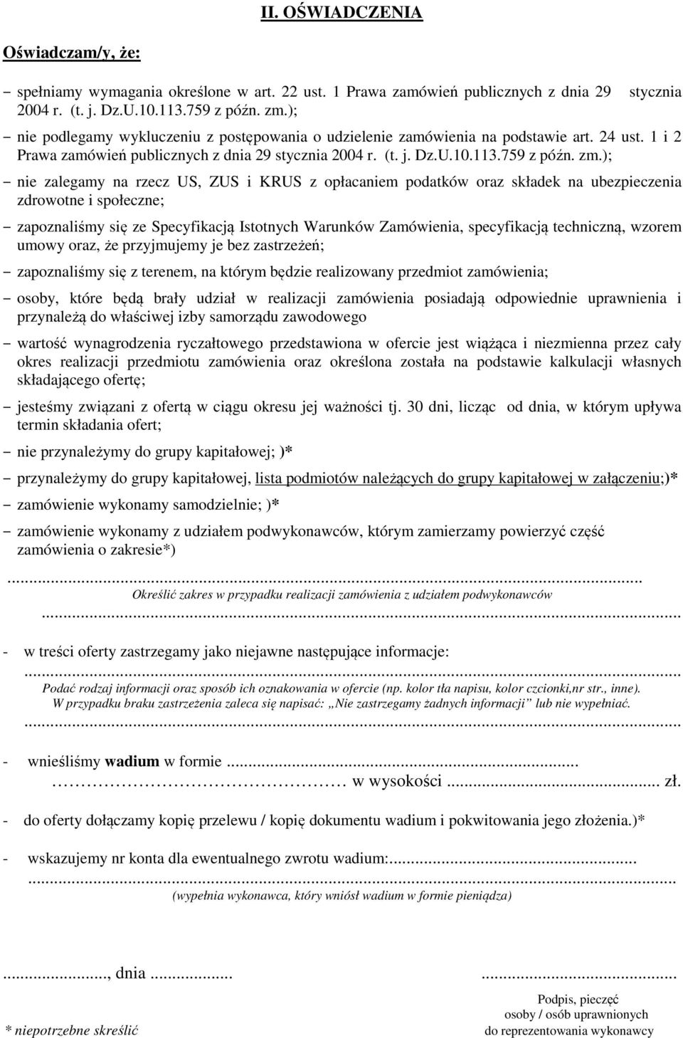 ); nie zalegamy na rzecz US, ZUS i KRUS z opłacaniem podatków oraz składek na ubezpieczenia zdrowotne i społeczne; zapoznaliśmy się ze Specyfikacją Istotnych Warunków Zamówienia, specyfikacją