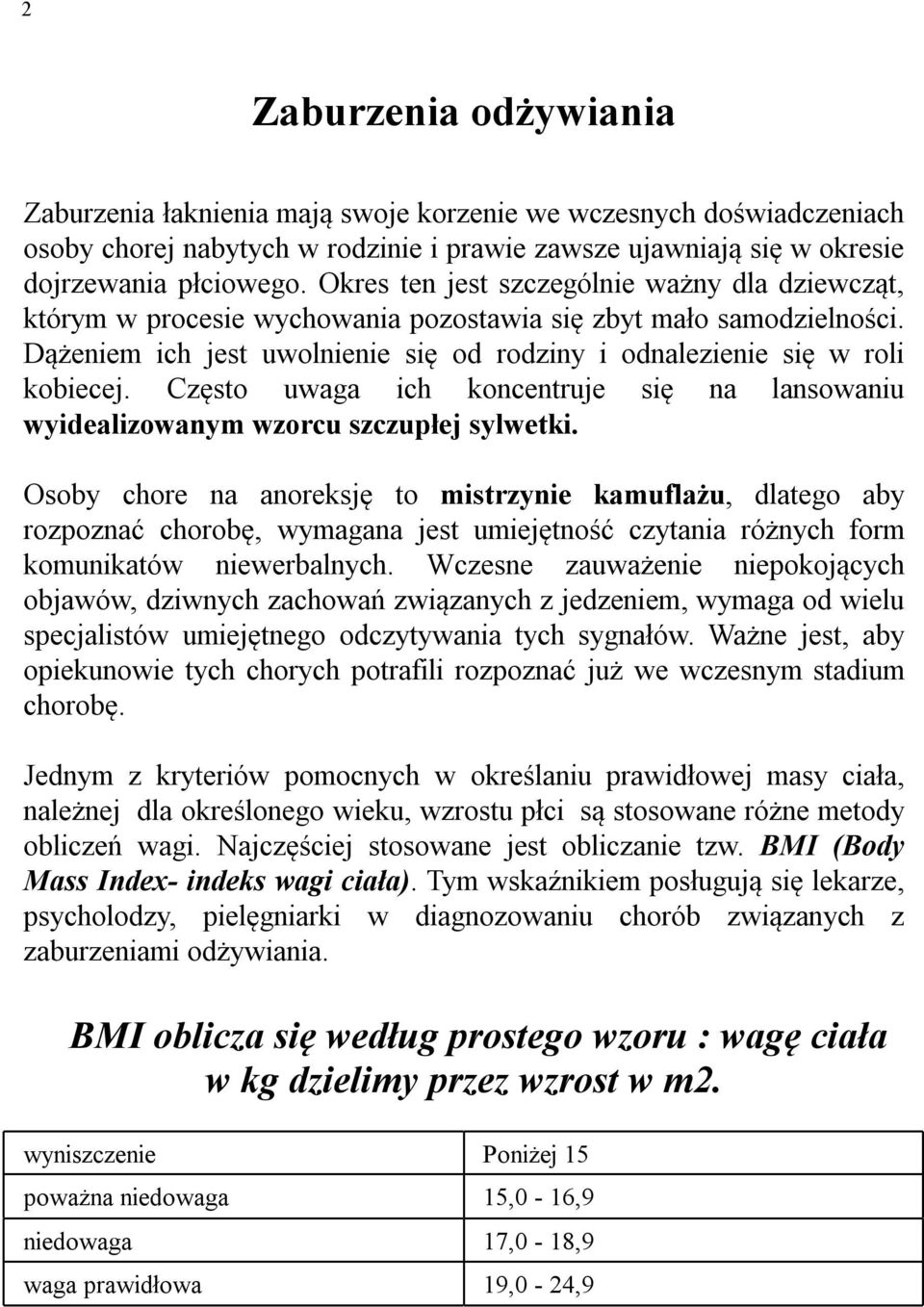 Często uwaga ich koncentruje się na lansowaniu wyidealizowanym wzorcu szczupłej sylwetki.