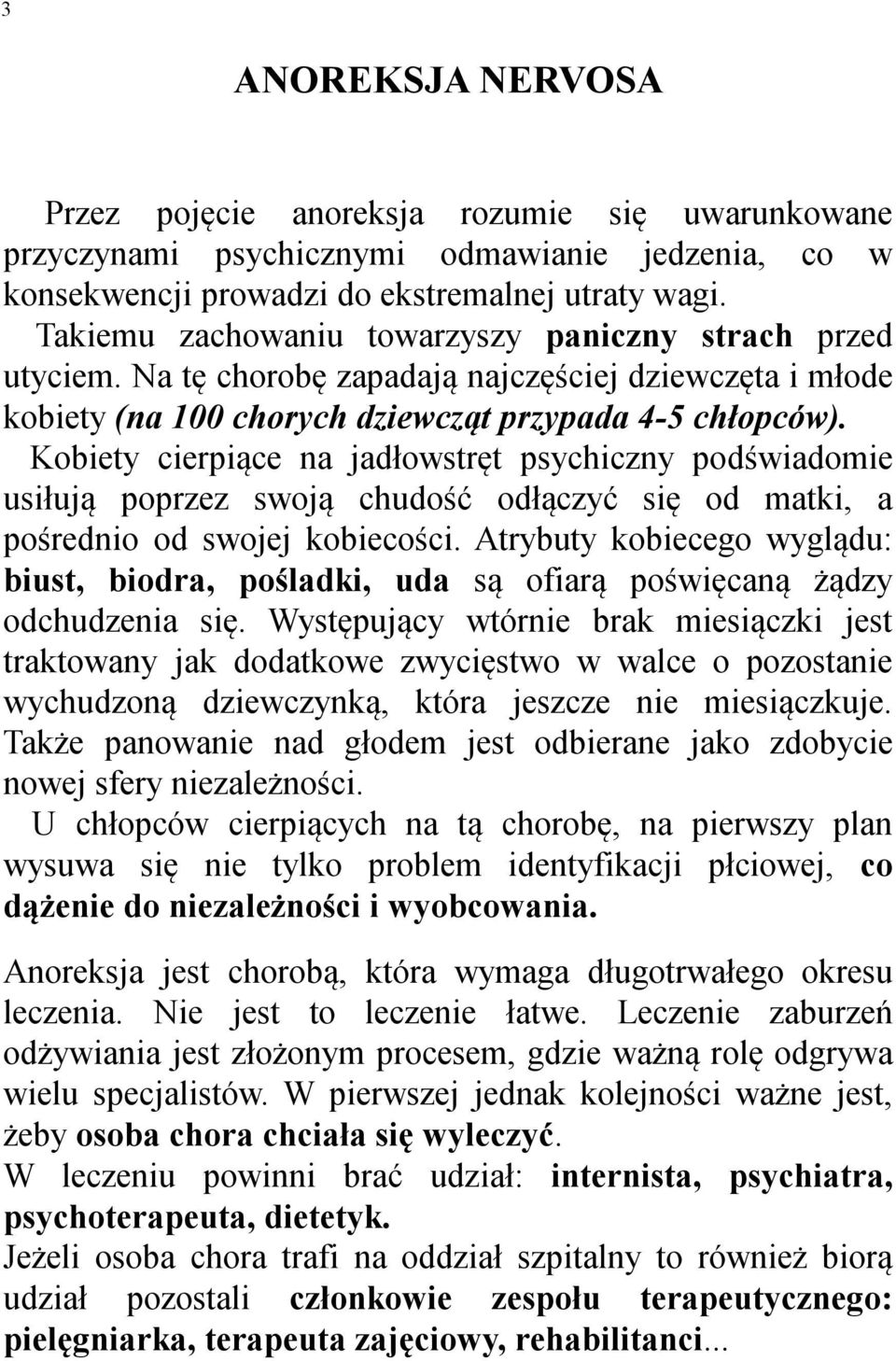 Kobiety cierpiące na jadłowstręt psychiczny podświadomie usiłują poprzez swoją chudość odłączyć się od matki, a pośrednio od swojej kobiecości.