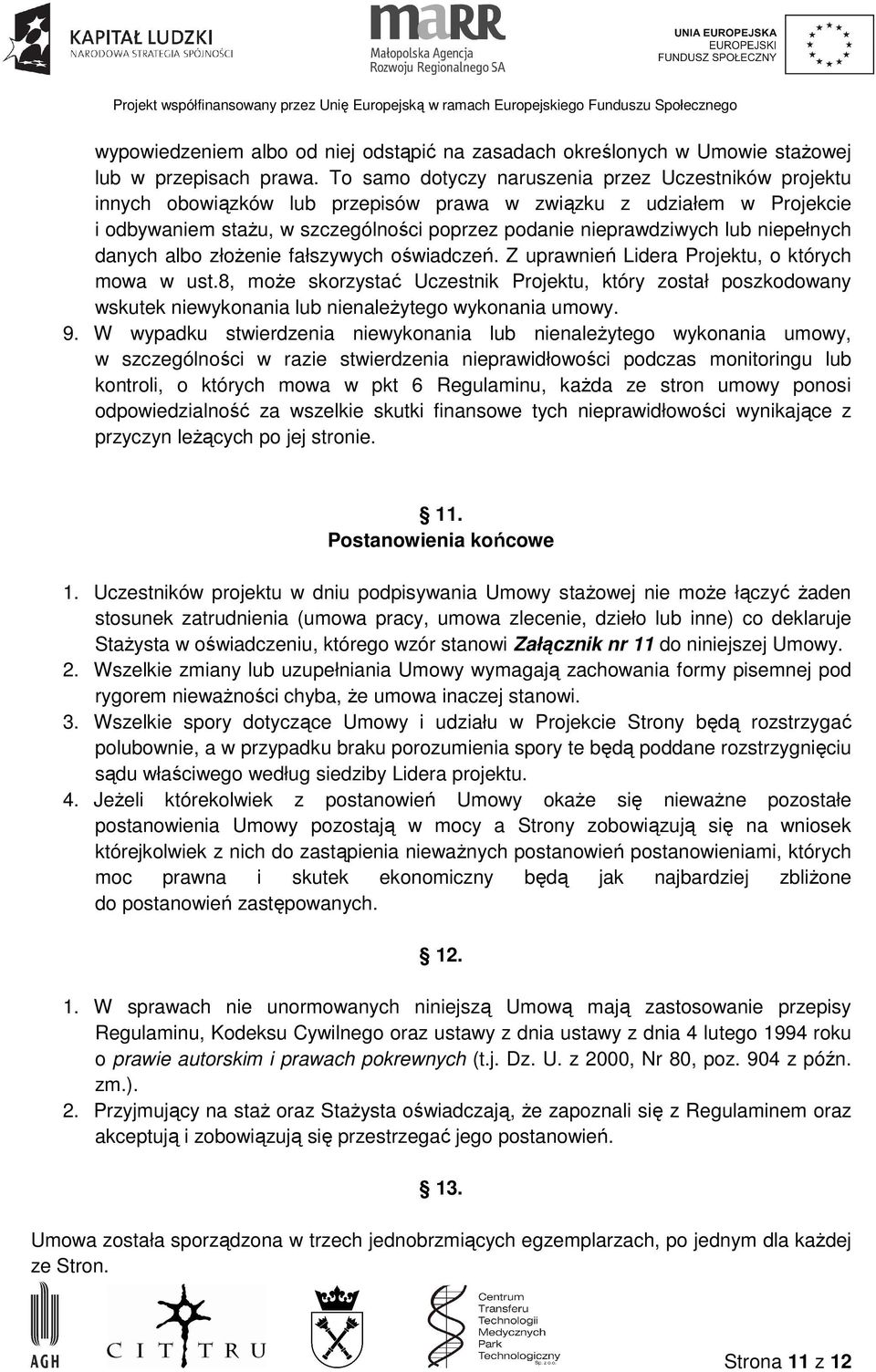 niepełnych danych albo złoŝenie fałszywych oświadczeń. Z uprawnień Lidera Projektu, o których mowa w ust.