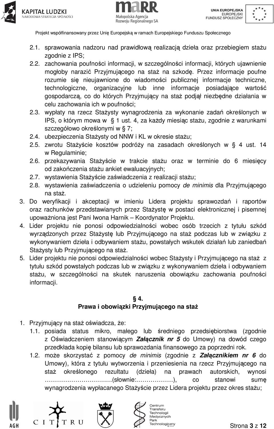 Przyjmujący na staŝ podjął niezbędne działania w celu zachowania ich w poufności; 2.3. wypłaty na rzecz StaŜysty wynagrodzenia za wykonanie zadań określonych w IPS, o którym mowa w 1 ust.