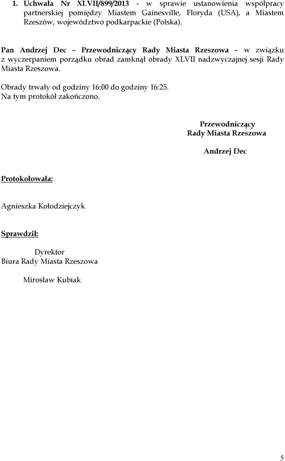 Pan Andrzej Dec Przewodniczący Rady Miasta Rzeszowa w związku z wyczerpaniem porządku obrad zamknął obrady XLVII nadzwyczajnej sesji Rady