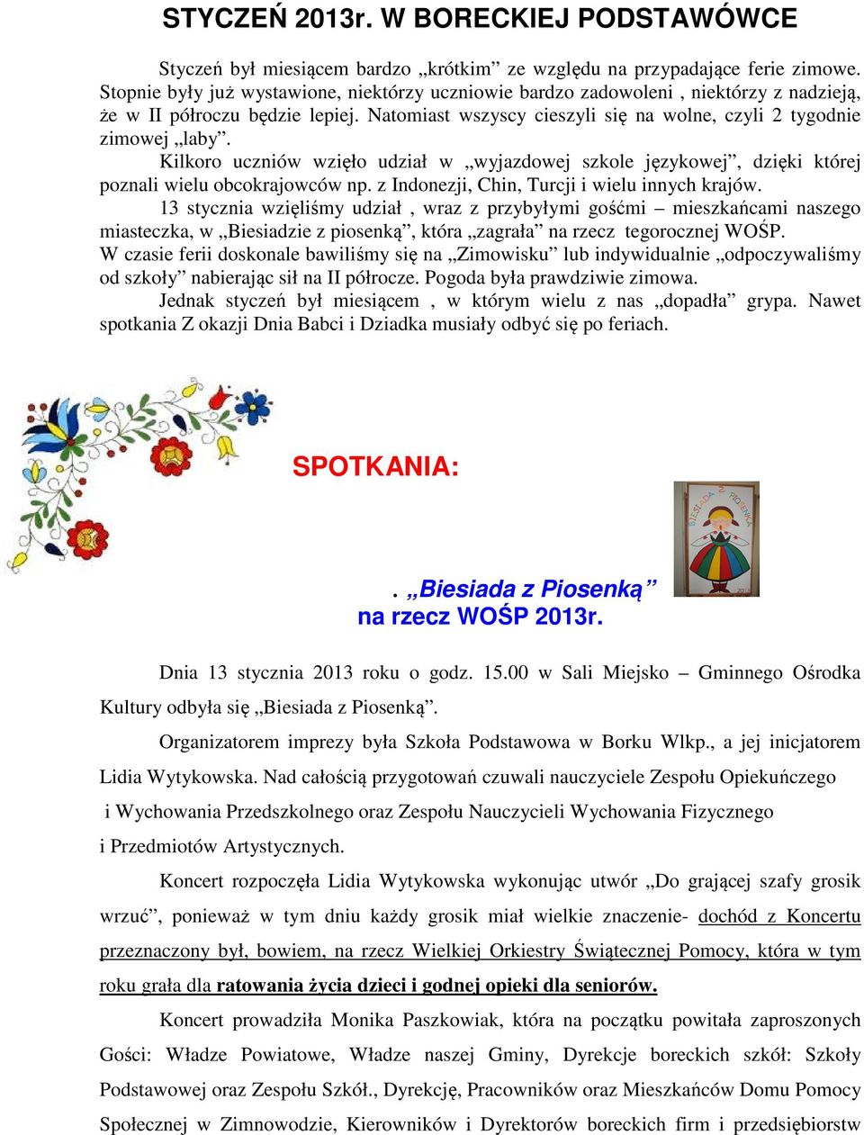 Kilkoro uczniów wzięło udział w wyjazdowej szkole językowej, dzięki której poznali wielu obcokrajowców np. z Indonezji, Chin, Turcji i wielu innych krajów.