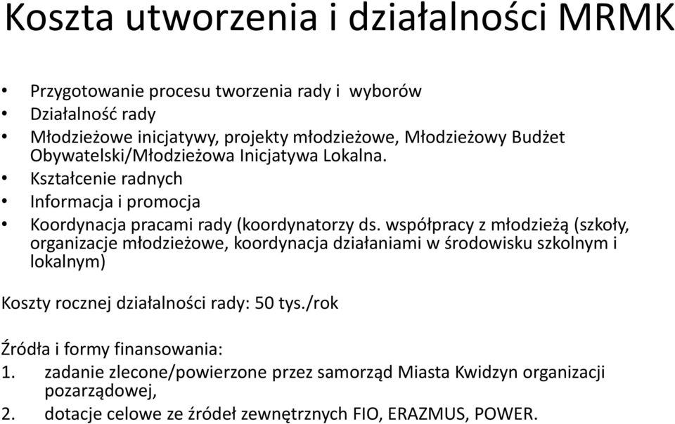 współpracy z młodzieżą (szkoły, organizacje młodzieżowe, koordynacja działaniami w środowisku szkolnym i lokalnym) Koszty rocznej działalności rady: 50 tys.