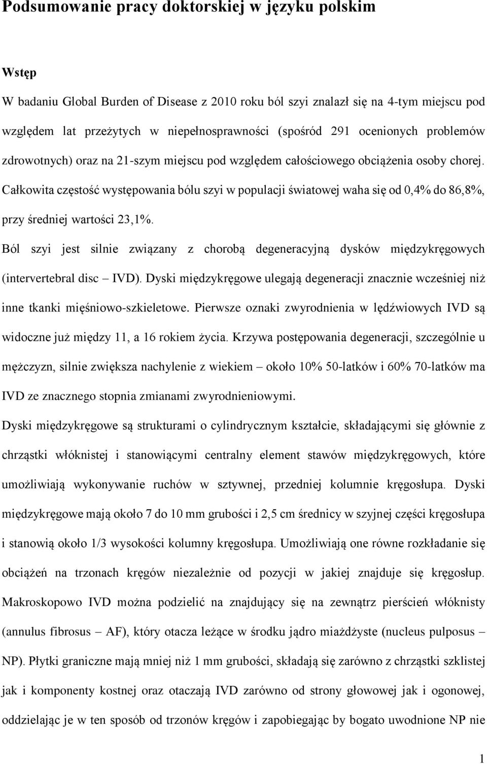 Całkowita częstość występowania bólu szyi w populacji światowej waha się od 0,4% do 86,8%, przy średniej wartości 23,1%.