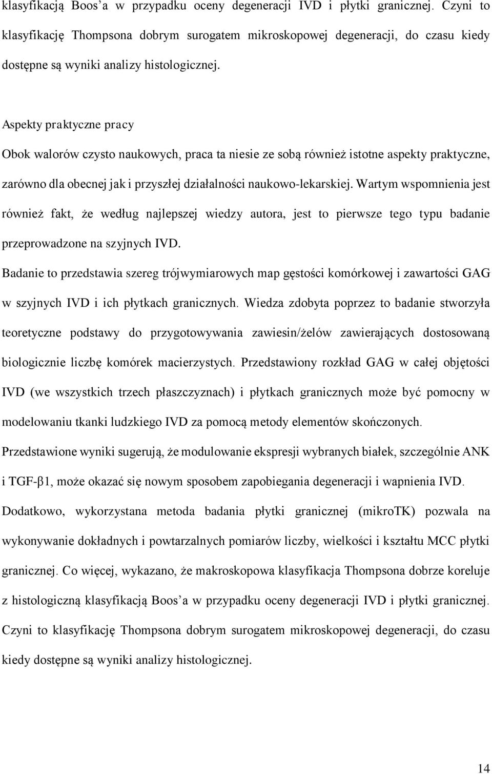 Aspekty praktyczne pracy Obok walorów czysto naukowych, praca ta niesie ze sobą również istotne aspekty praktyczne, zarówno dla obecnej jak i przyszłej działalności naukowo-lekarskiej.