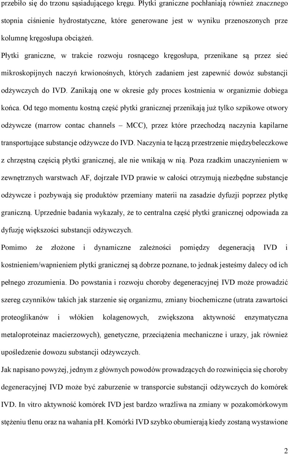 Płytki graniczne, w trakcie rozwoju rosnącego kręgosłupa, przenikane są przez sieć mikroskopijnych naczyń krwionośnych, których zadaniem jest zapewnić dowóz substancji odżywczych do IVD.