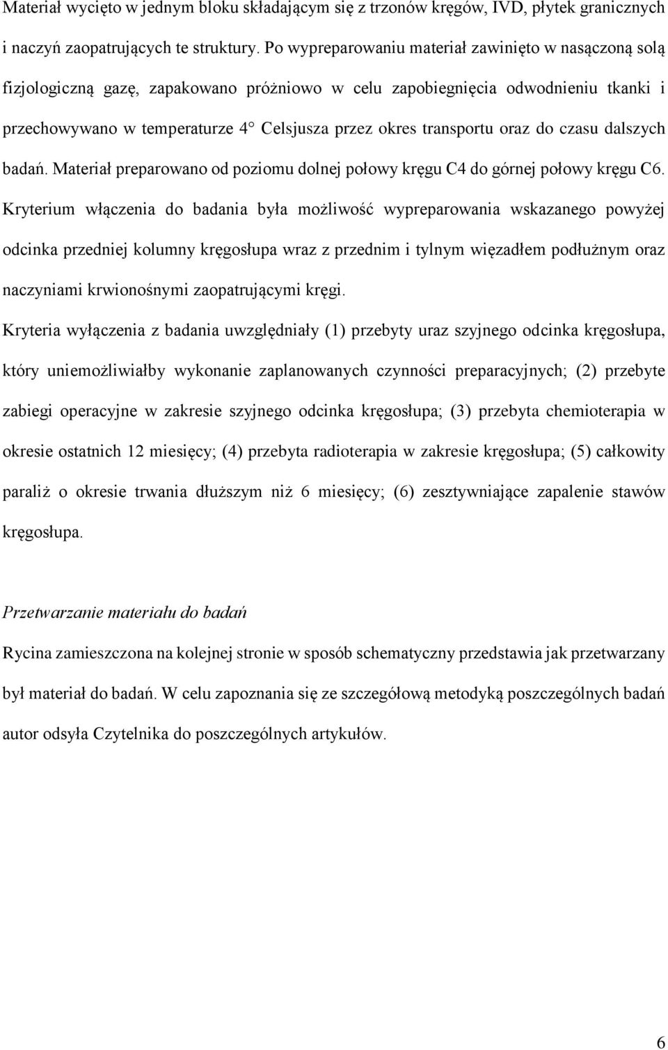 transportu oraz do czasu dalszych badań. Materiał preparowano od poziomu dolnej połowy kręgu C4 do górnej połowy kręgu C6.