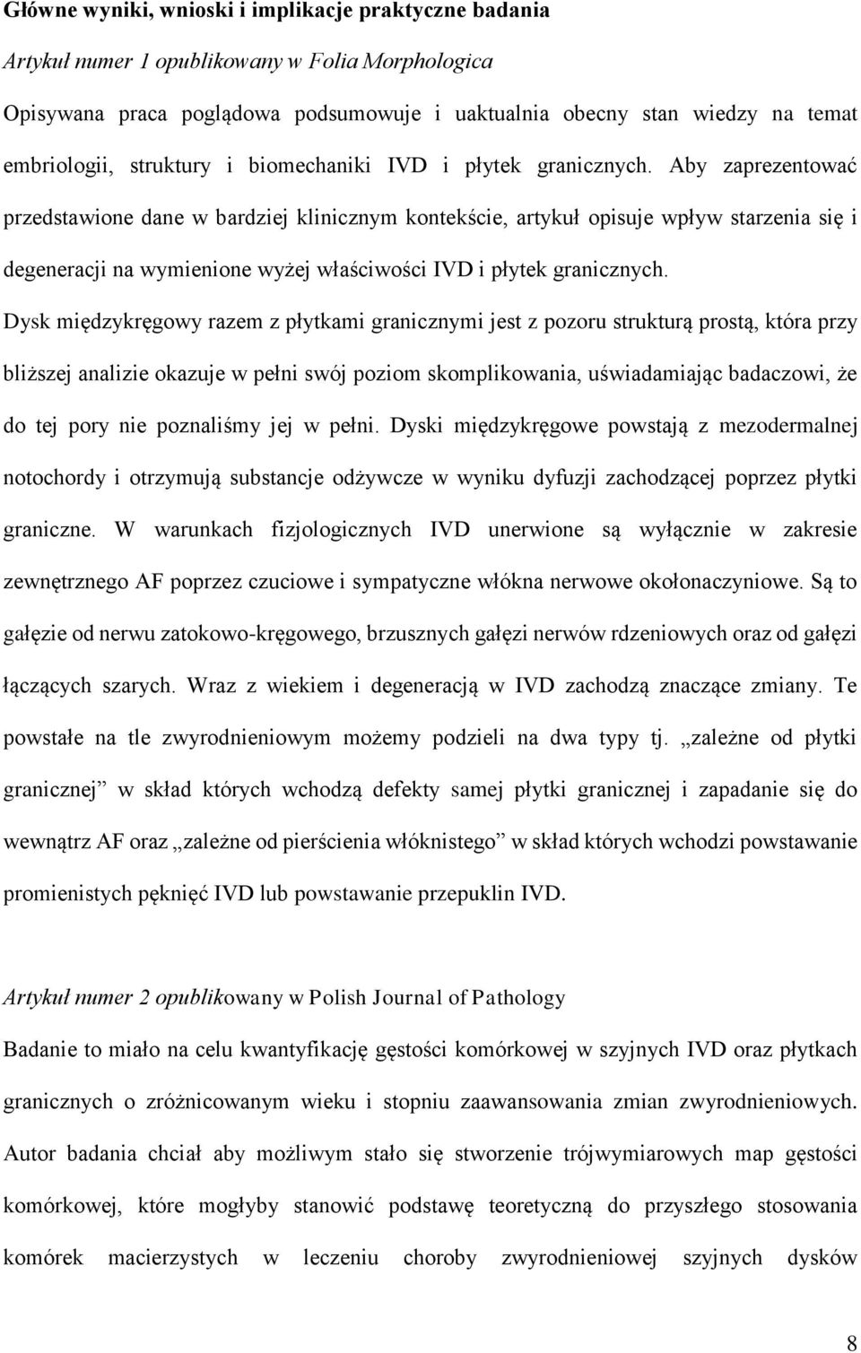 Aby zaprezentować przedstawione dane w bardziej klinicznym kontekście, artykuł opisuje wpływ starzenia się i degeneracji na wymienione wyżej właściwości IVD i płytek granicznych.