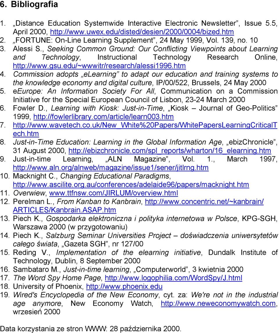 , Seeking Common Ground: Our Conflicting Viewpoints about Learning and Technology, Instructional Technology Research Online, http://www.gsu.edu/~wwwitr/research/alessi1996.htm 4.