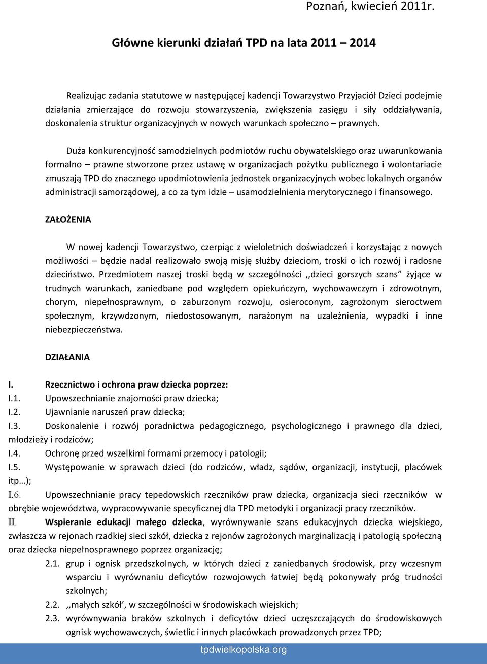 zasięgu i siły oddziaływania, doskonalenia struktur organizacyjnych w nowych warunkach społeczno prawnych.