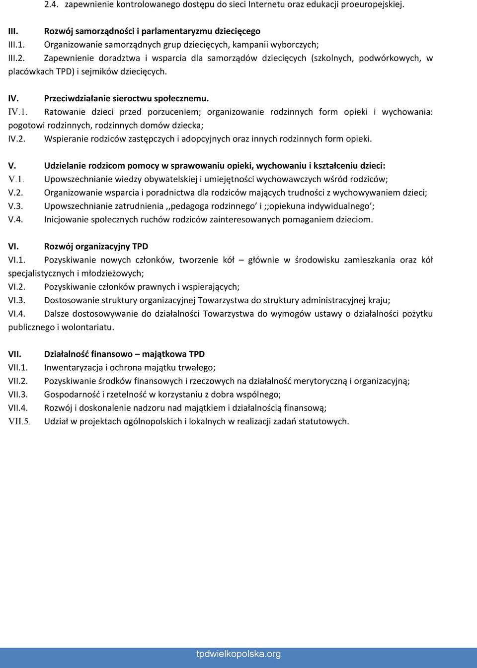 IV. Przeciwdziałanie sieroctwu społecznemu. IV.1. Ratowanie dzieci przed porzuceniem; organizowanie rodzinnych form opieki i wychowania: pogotowi rodzinnych, rodzinnych domów dziecka; IV.2.