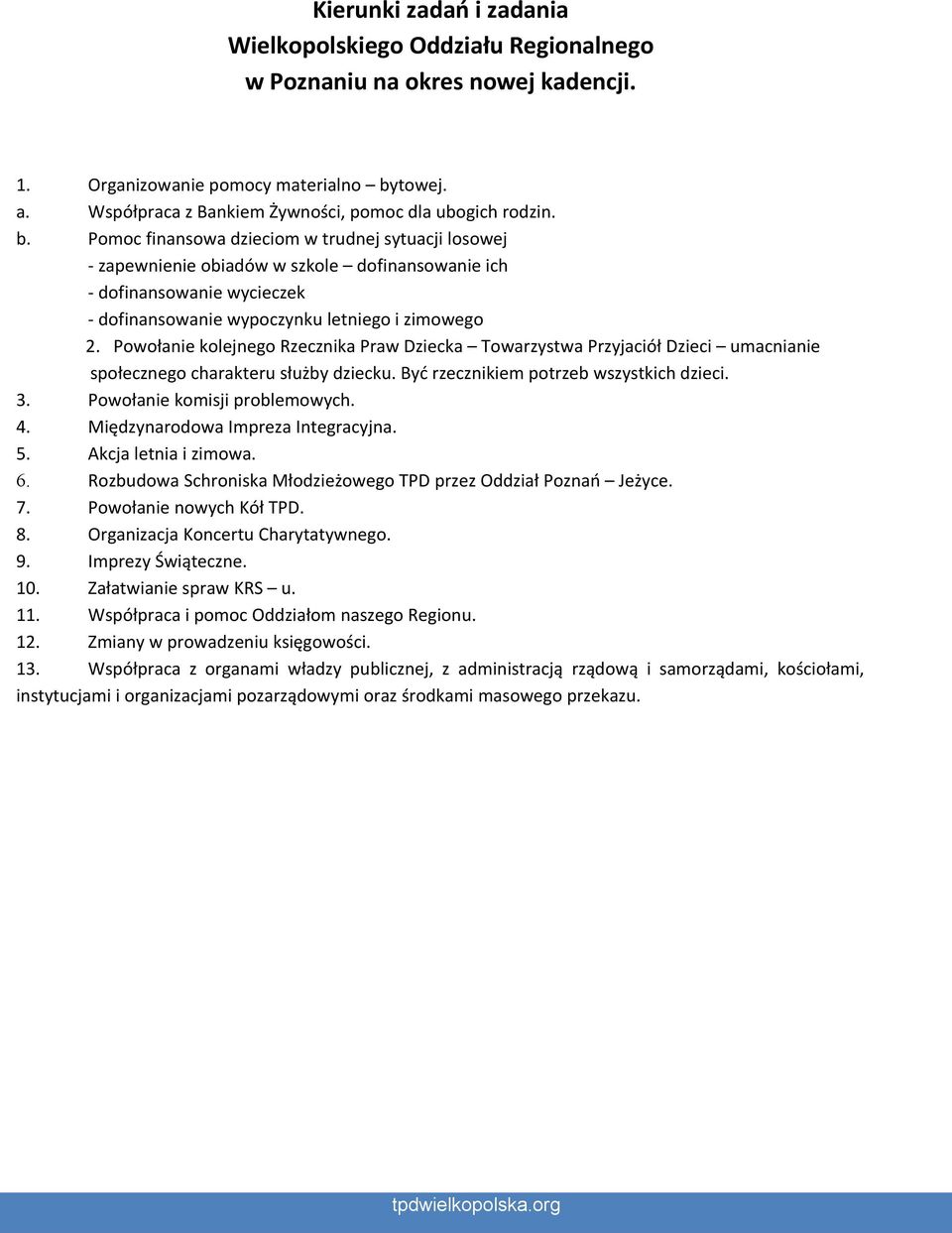 Pomoc finansowa dzieciom w trudnej sytuacji losowej - zapewnienie obiadów w szkole dofinansowanie ich - dofinansowanie wycieczek - dofinansowanie wypoczynku letniego i zimowego 2.
