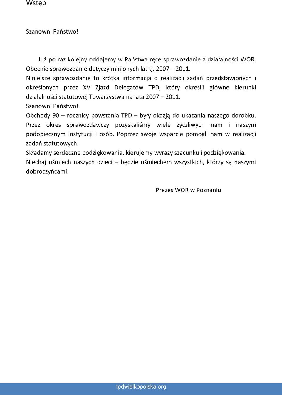 2007 2011. Szanowni Państwo! Obchody 90 rocznicy powstania TPD były okazją do ukazania naszego dorobku.