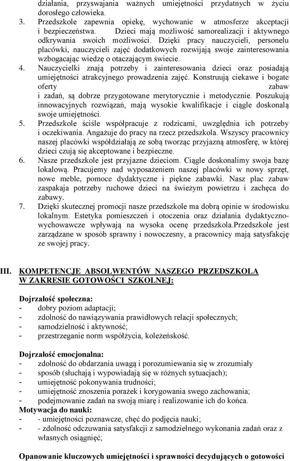 Dzięki pracy nauczycieli, personelu placówki, nauczycieli zajęć dodatkowych rozwijają swoje zainteresowania wzbogacając wiedzę o otaczającym świecie. 4.