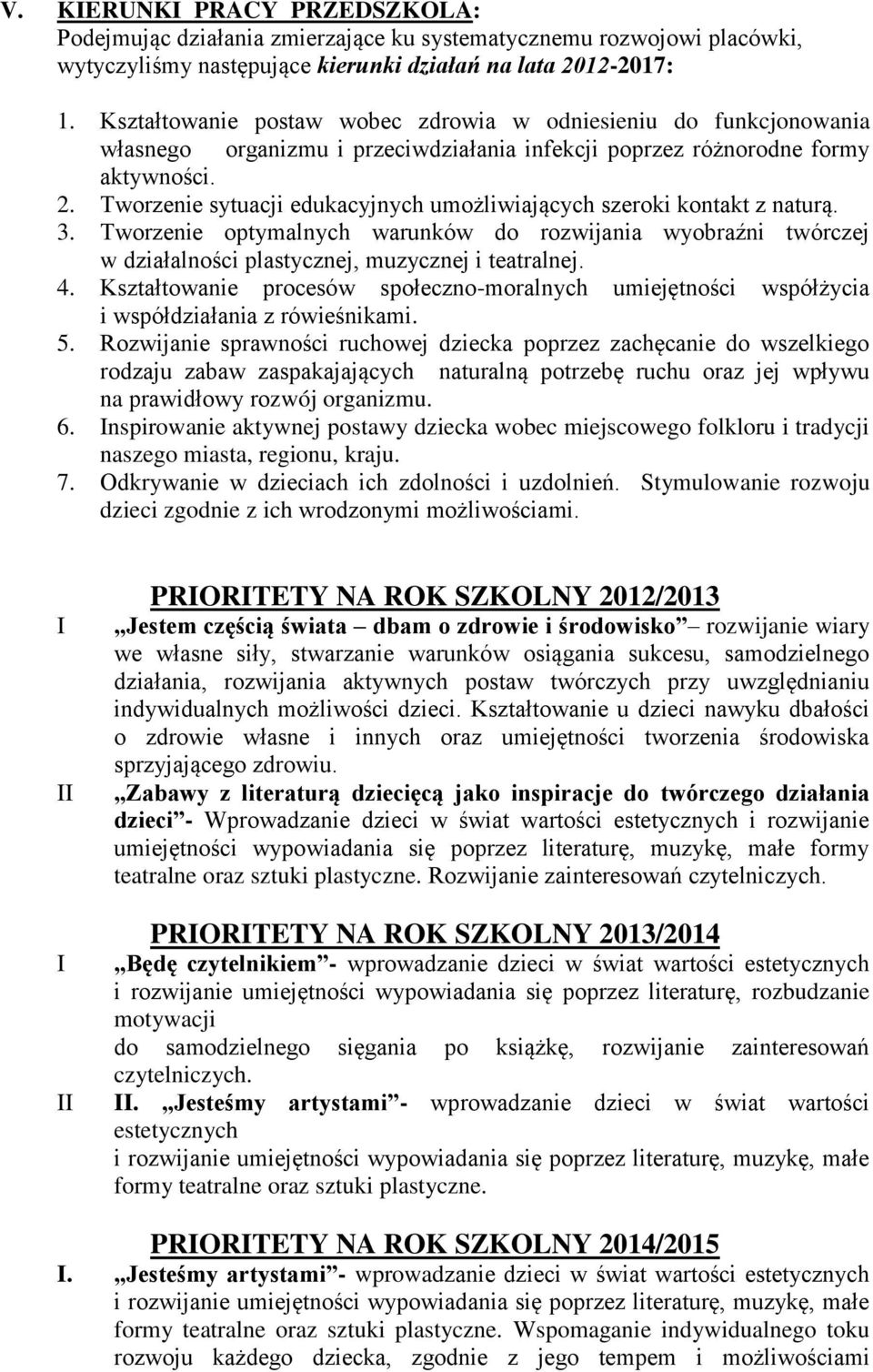 Tworzenie sytuacji edukacyjnych umożliwiających szeroki kontakt z naturą. 3. Tworzenie optymalnych warunków do rozwijania wyobraźni twórczej w działalności plastycznej, muzycznej i teatralnej. 4.