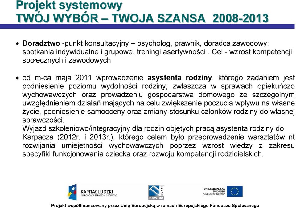 wychowawczych oraz prowadzeniu gospodarstwa domowego ze szczególnym uwzględnieniem działań mających na celu zwiększenie poczucia wpływu na własne życie, podniesienie samooceny oraz zmiany stosunku