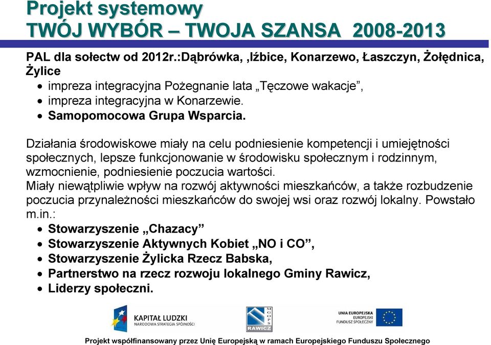 Działania środowiskowe miały na celu podniesienie kompetencji i umiejętności społecznych, lepsze funkcjonowanie w środowisku społecznym i rodzinnym, wzmocnienie, podniesienie poczucia