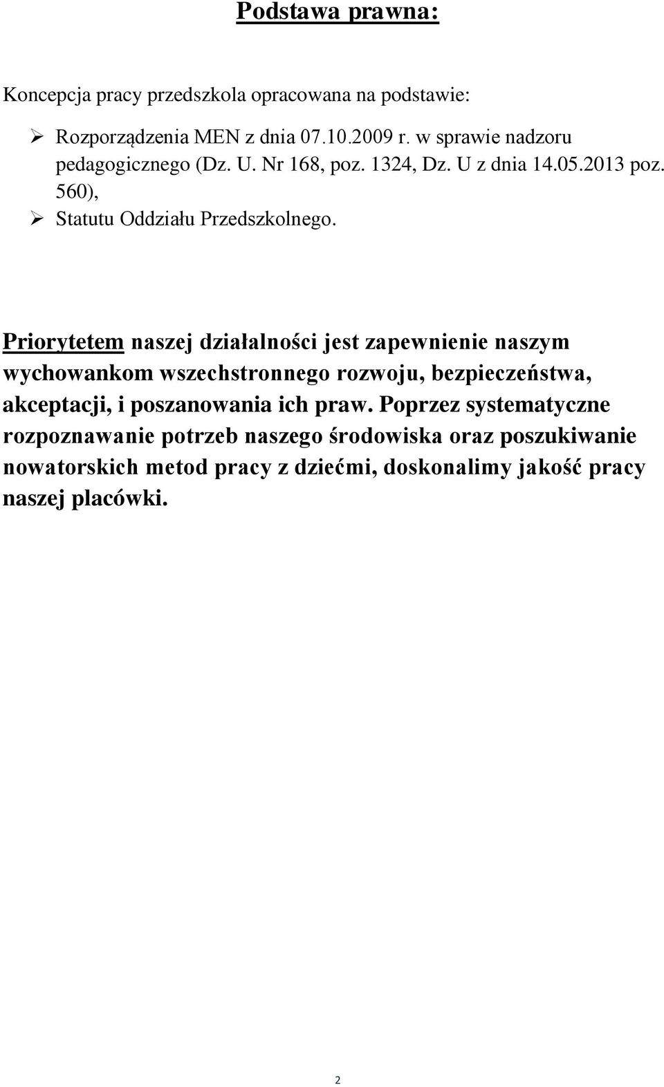 Priorytetem naszej działalności jest zapewnienie naszym wychowankom wszechstronnego rozwoju, bezpieczeństwa, akceptacji, i poszanowania