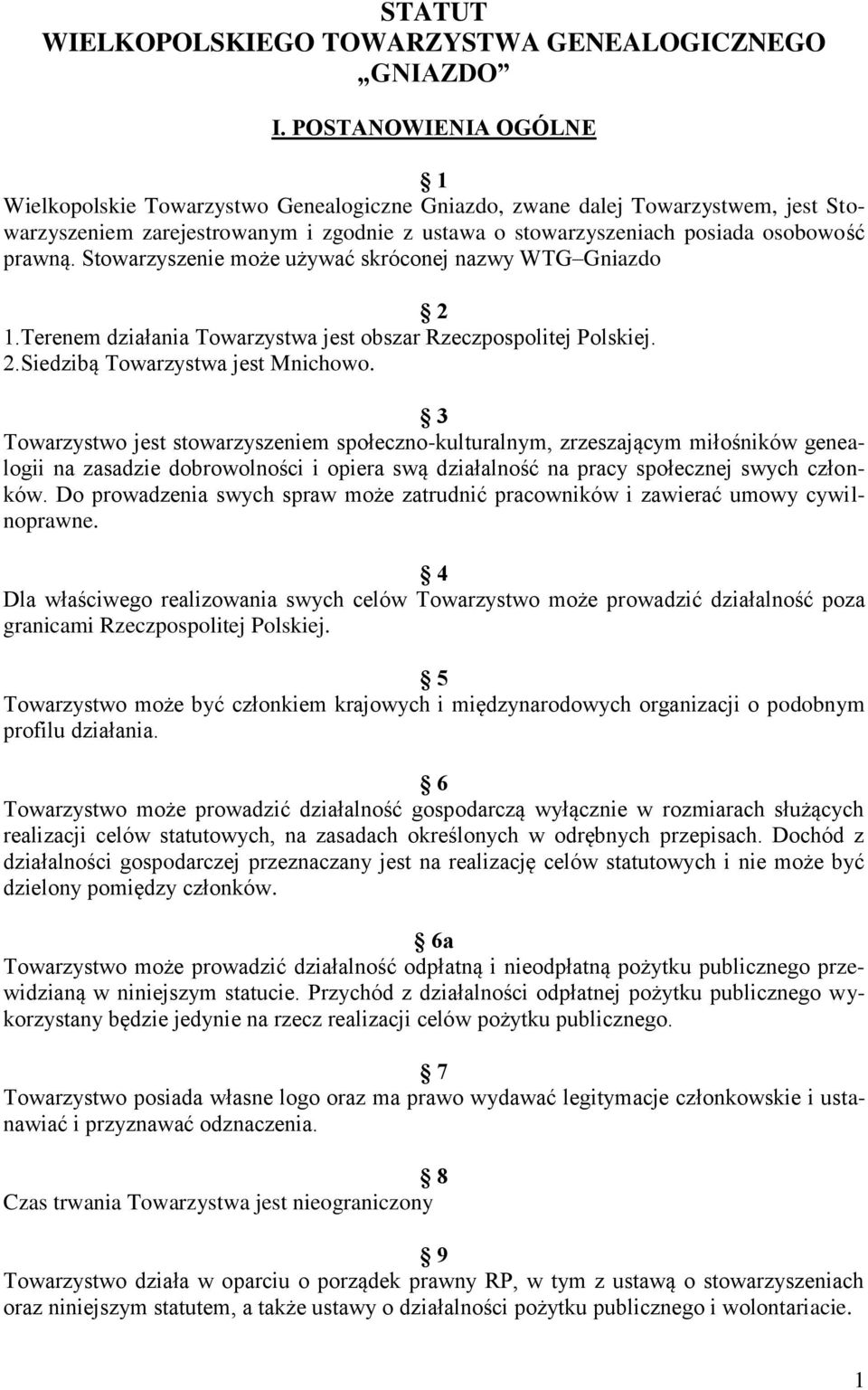 Stowarzyszenie może używać skróconej nazwy WTG Gniazdo 2 1.Terenem działania Towarzystwa jest obszar Rzeczpospolitej Polskiej. 2.Siedzibą Towarzystwa jest Mnichowo.