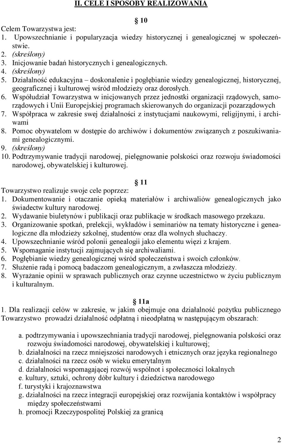 Działalność edukacyjna doskonalenie i pogłębianie wiedzy genealogicznej, historycznej, geograficznej i kulturowej wśród młodzieży oraz dorosłych. 6.