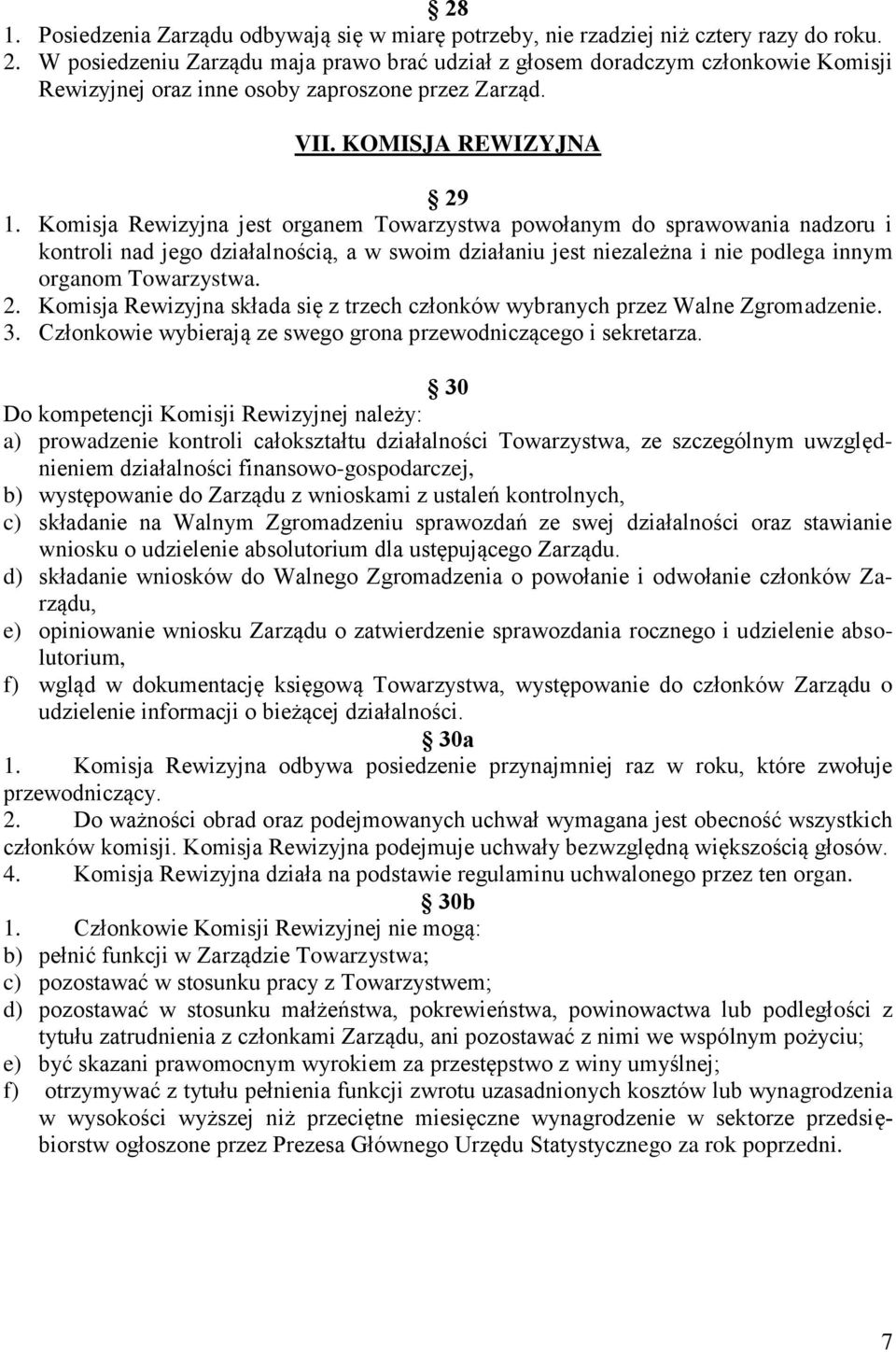 Komisja Rewizyjna jest organem Towarzystwa powołanym do sprawowania nadzoru i kontroli nad jego działalnością, a w swoim działaniu jest niezależna i nie podlega innym organom Towarzystwa. 2.