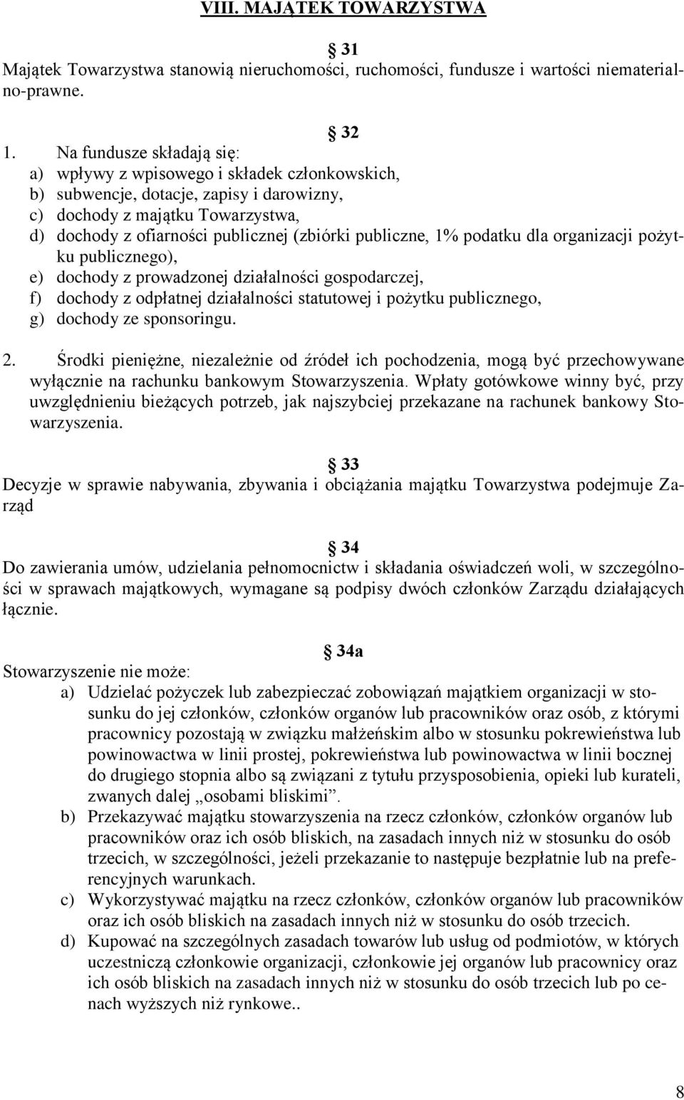 publiczne, 1% podatku dla organizacji pożytku publicznego), e) dochody z prowadzonej działalności gospodarczej, f) dochody z odpłatnej działalności statutowej i pożytku publicznego, g) dochody ze