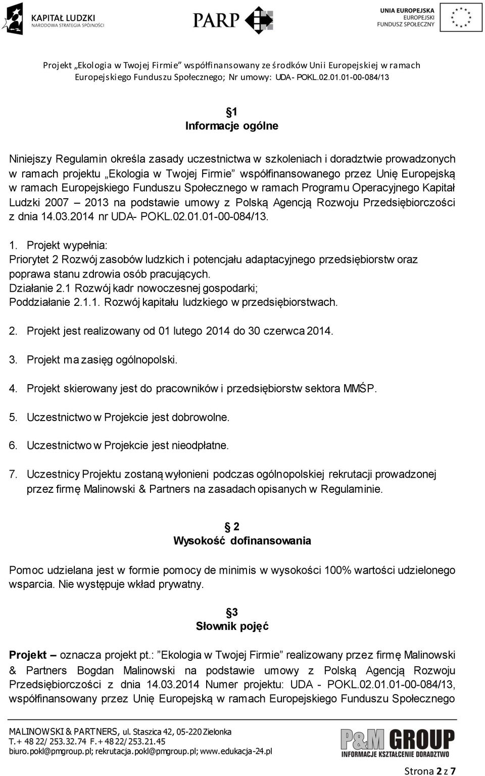 1. Projekt wypełnia: Priorytet 2 Rozwój zasobów ludzkich i potencjału adaptacyjnego przedsiębiorstw oraz poprawa stanu zdrowia osób pracujących. Działanie 2.