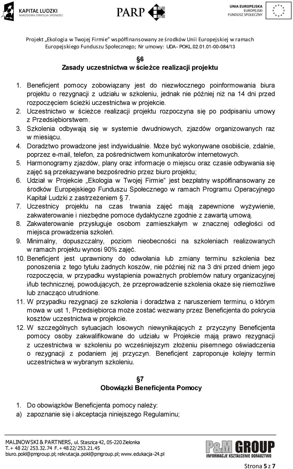 projekcie. 2. Uczestnictwo w ścieżce realizacji projektu rozpoczyna się po podpisaniu umowy z Przedsiębiorstwem. 3.