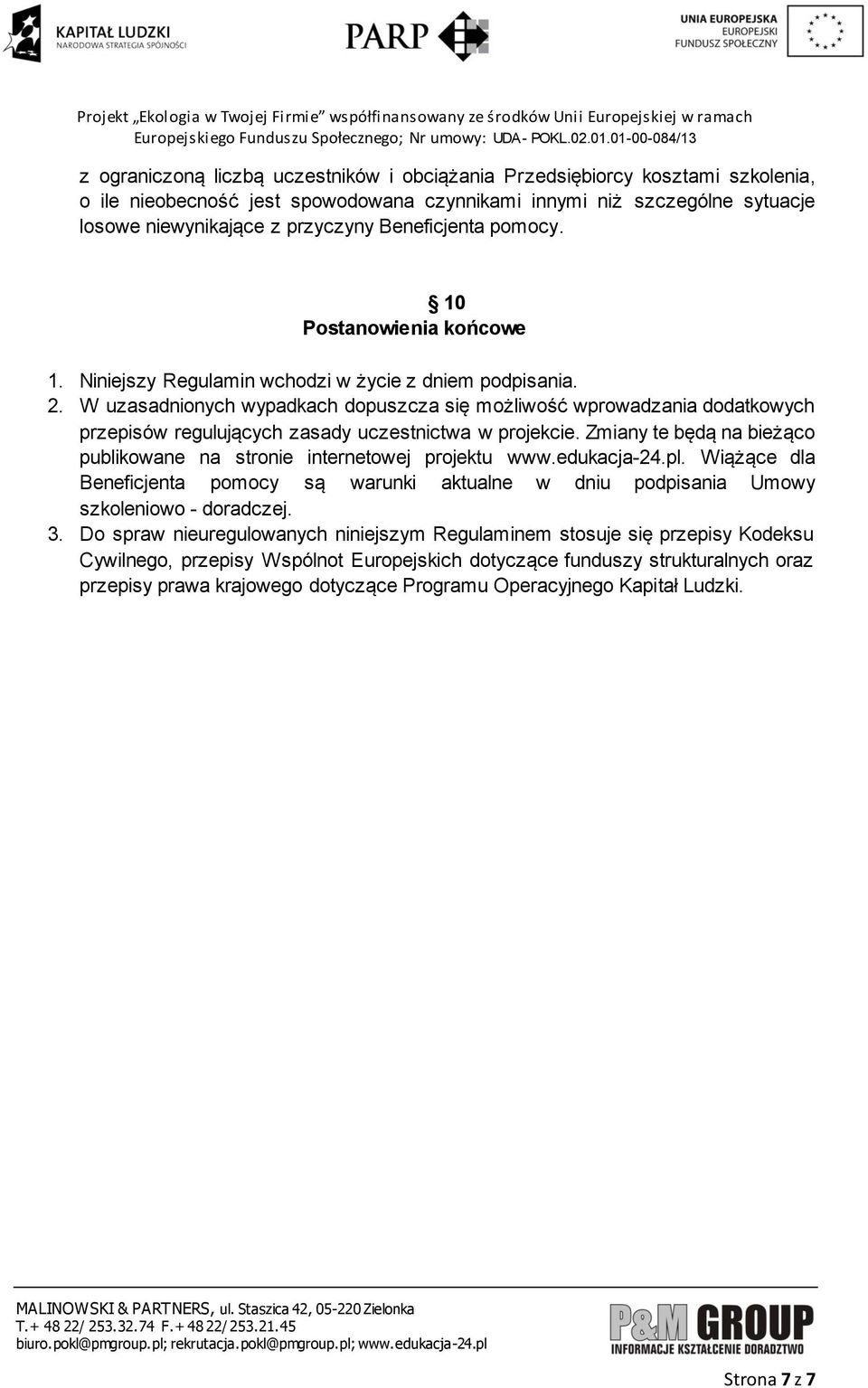 W uzasadnionych wypadkach dopuszcza się możliwość wprowadzania dodatkowych przepisów regulujących zasady uczestnictwa w projekcie.