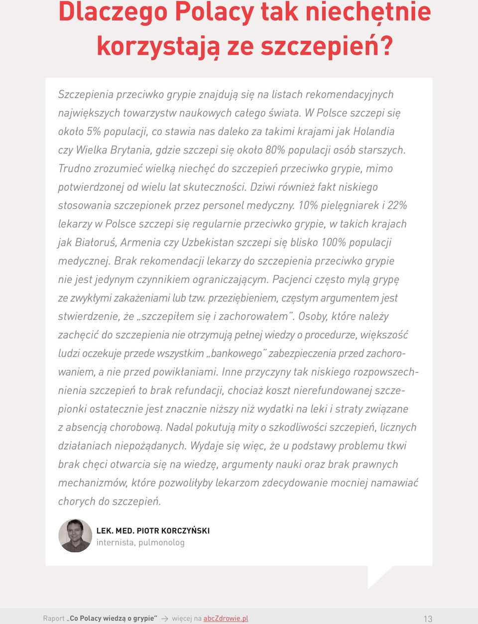 Trudno zrozumieć wielką niechęć do szczepień przeciwko grypie, mimo potwierdzonej od wielu lat skuteczności. Dziwi również fakt niskiego stosowania szczepionek przez personel medyczny.
