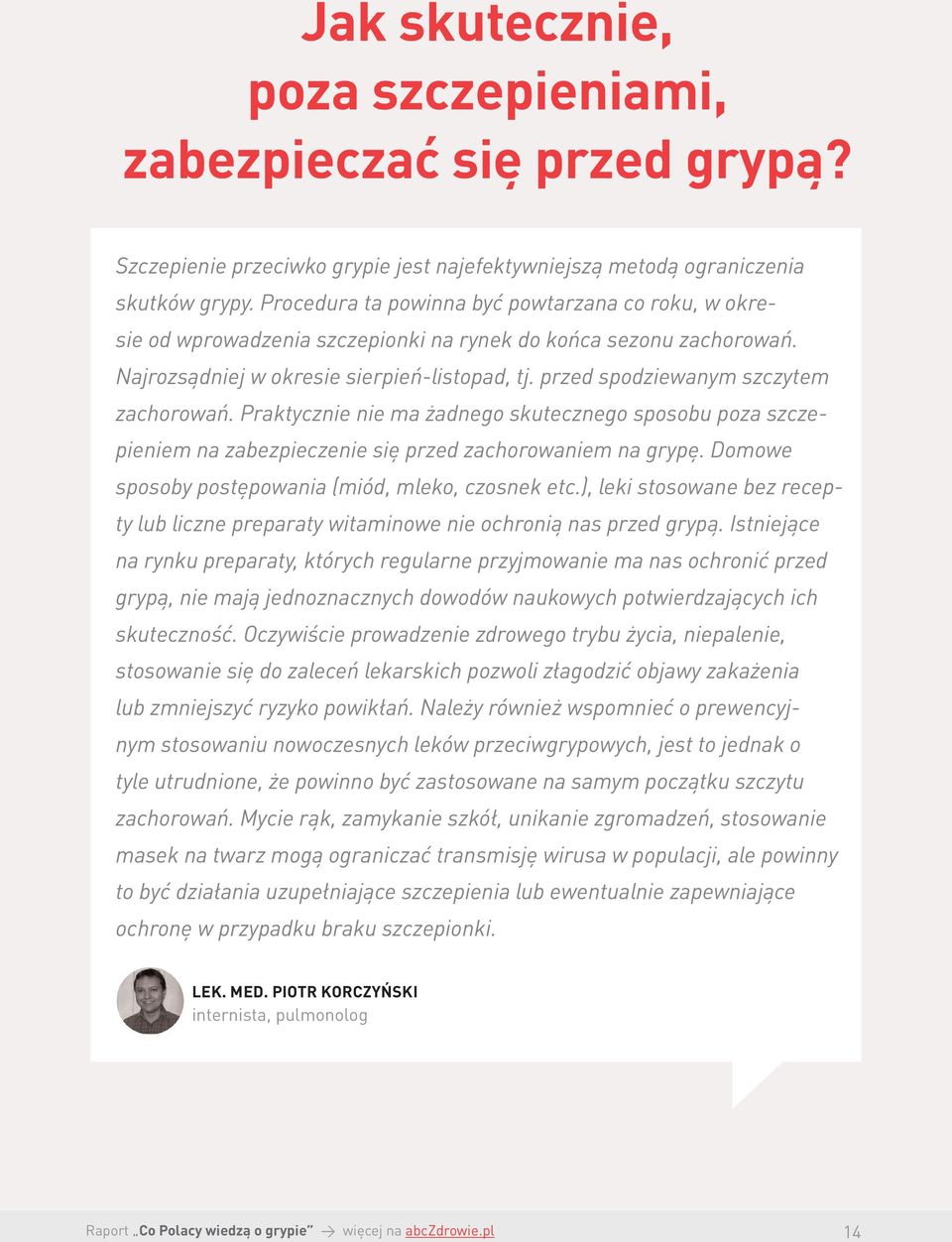 przed spodziewanym szczytem zachorowań. Praktycznie nie ma żadnego skutecznego sposobu poza szczepieniem na zabezpieczenie się przed zachorowaniem na grypę.