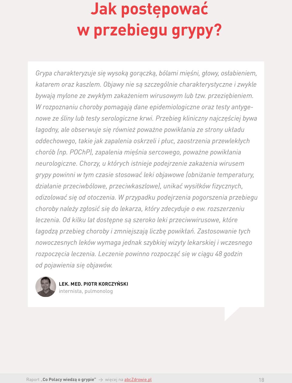 W rozpoznaniu choroby pomagają dane epidemiologiczne oraz testy antygenowe ze śliny lub testy serologiczne krwi.