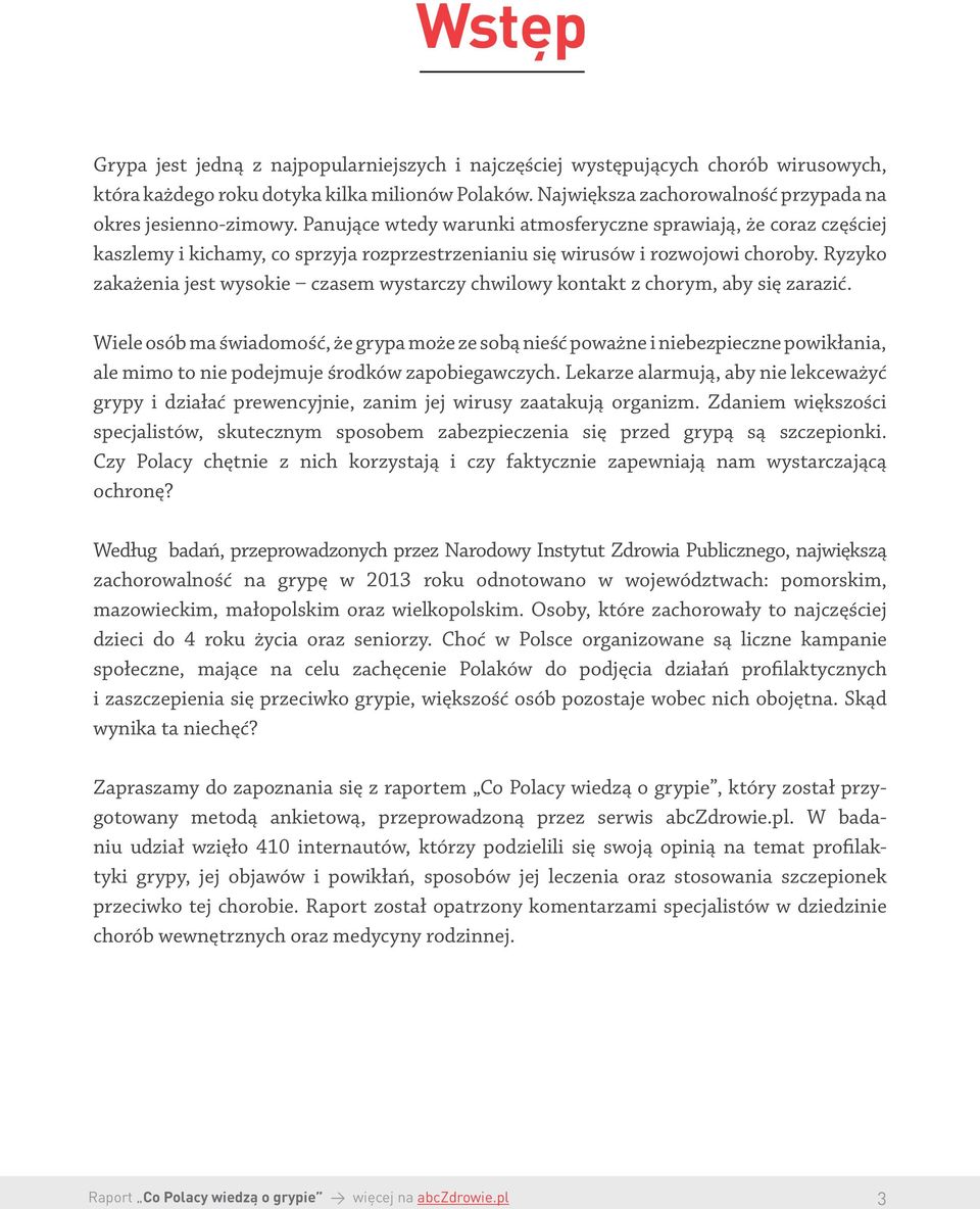 Panujące wtedy warunki atmosferyczne sprawiają, że coraz częściej kaszlemy i kichamy, co sprzyja rozprzestrzenianiu się wirusów i rozwojowi choroby.