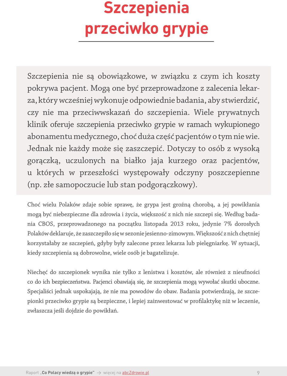 Wiele prywatnych klinik oferuje szczepienia przeciwko grypie w ramach wykupionego abonamentu medycznego, choć duża część pacjentów o tym nie wie. Jednak nie każdy może się zaszczepić.
