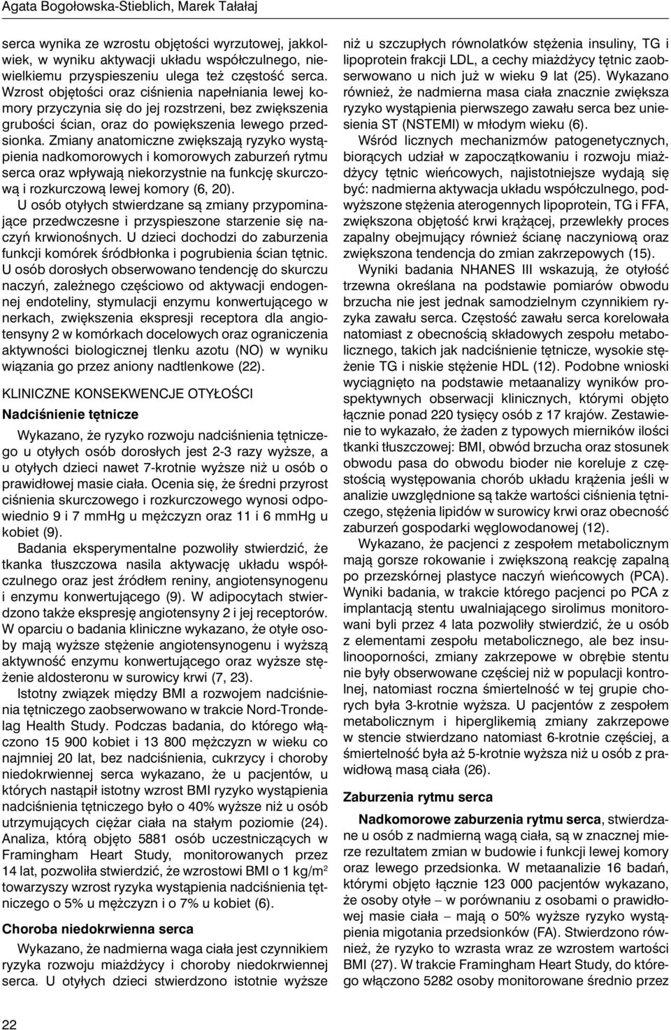 Zmiany anatomiczne zwiększają ryzyko wystąpienia nadkomorowych i komorowych zaburzeń rytmu serca oraz wpływają niekorzystnie na funkcję skurczową i rozkurczową lewej komory (6, 20).
