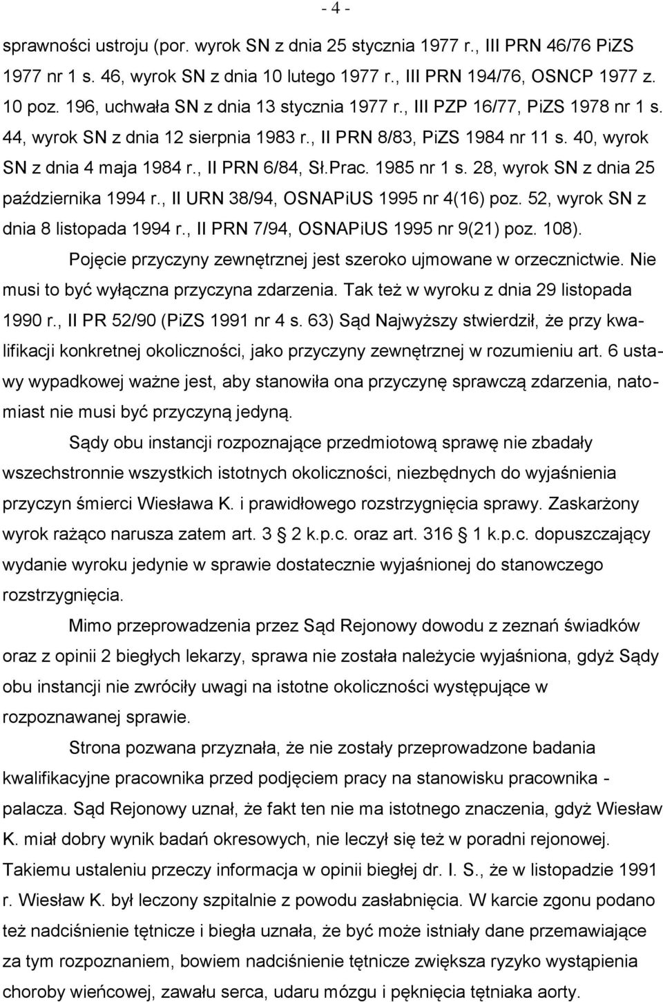 , II PRN 6/84, Sł.Prac. 1985 nr 1 s. 28, wyrok SN z dnia 25 października 1994 r., II URN 38/94, OSNAPiUS 1995 nr 4(16) poz. 52, wyrok SN z dnia 8 listopada 1994 r.