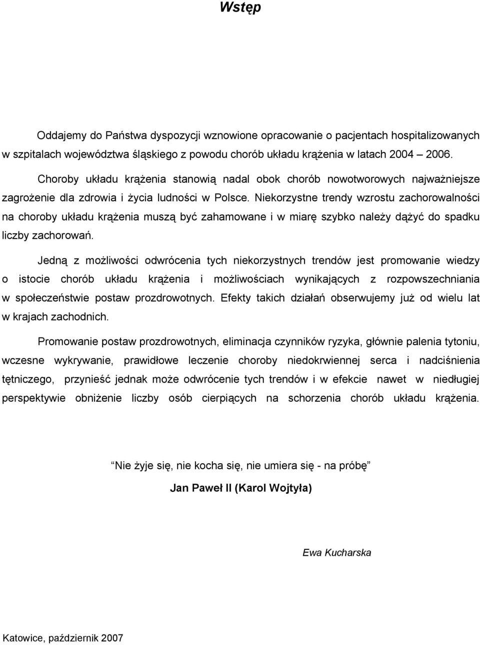 Niekorzystne trendy wzrostu zachorowalności na choroby układu krążenia muszą być zahamowane i w miarę szybko należy dążyć do spadku liczby zachorowań.