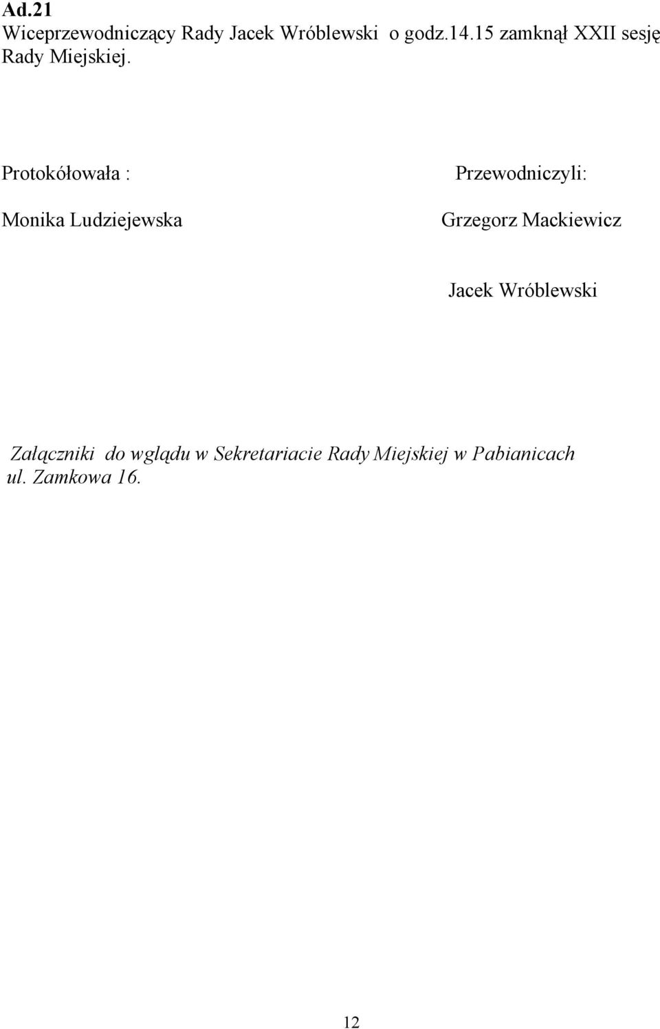 Protokółowała : Monika Ludziejewska Przewodniczyli: Grzegorz
