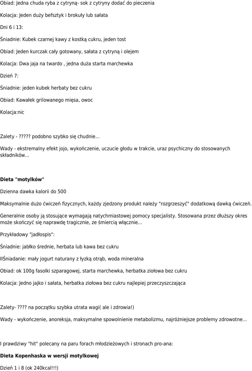 Kolacja:nic Zalety -????? podobno szybko się chudnie... Wady - ekstremalny efekt jojo, wykończenie, uczucie głodu w trakcie, uraz psychiczny do stosowanych składników.